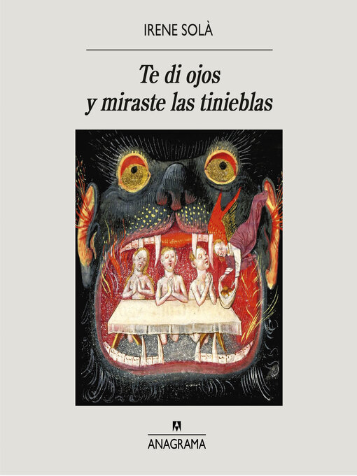 Detalles del título Te di ojos y miraste las tinieblas de Irene Solà - Disponible